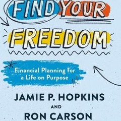 (Download Book) Find Your Freedom: Financial Planning for a Life on Purpose - Jamie P. Hopkins