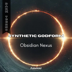 Synthetic Godform - OBSIDIAN NEXUS -