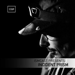 Ismcast Presents 171 - Incident Prism