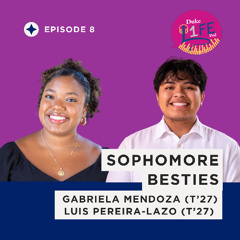 Episode 8: Sophomore Besties with Luis (T'27) and Gabby (T'27)