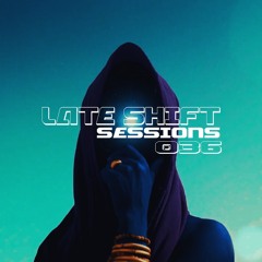 LATE SHIFT Sessions: 036 - Treasure