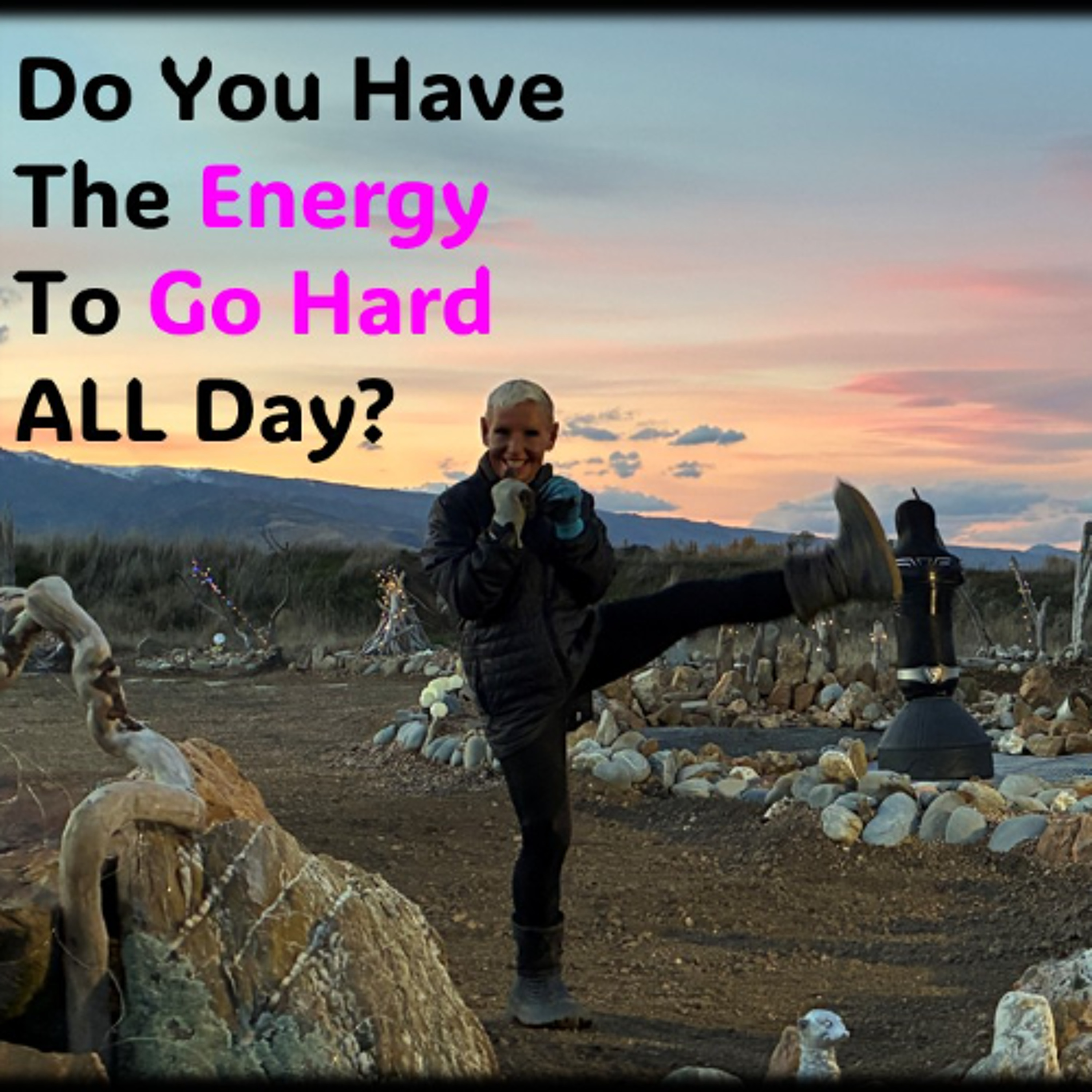 ENERGY...Can you go HARD ALL day
