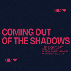 Pastor Finney Samuel // Coming Out Of The Shadows // November 23, 2025