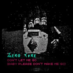 Don't Let Me Go (Baby Please Don't Make Me Go)