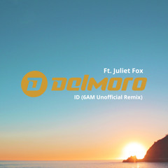 delmoro Ft. Juliet Fox - ID (6AM Unofficial Remix)