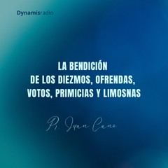 La bendición de los diezmos ofrendas y votos - Pr. Juan Cano