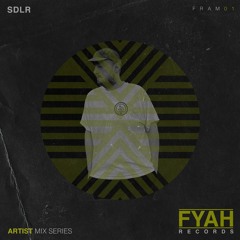 FYAH - Artist Mix Series w./ SDLR [FRAM01]