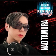 NAO TAMURA (GUEST DJ) - REVIVAL MELODIC by LUISMA FERRERA
