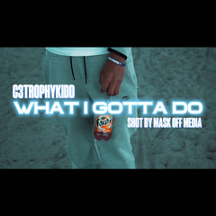 What I Gotta Do