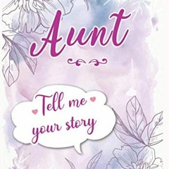 [ACCESS] KINDLE PDF EBOOK EPUB Aunt Tell me your Story: A Guided Keepsake Journal for your Auntie to