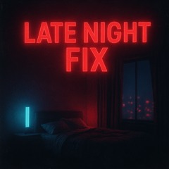 LATE NIGHT FIX