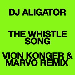 DJ Aligator - The Whistle Song (Vion Konger & Marvo Remix)