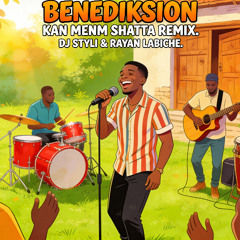 DJ STYLI & RAYAN LABICHE -  BÉNÉDIKSION KAN MENM SHATTA REMIX