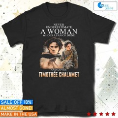Official Never Underestimate A Woman Who Is A Fan Of Dune And Love Timothee Chalamet t-shirt