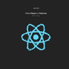Flux React x Paloma / NA•RO Mash
