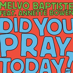 Melvo Baptiste Feat. Annette Brown - Did You Pray Today?