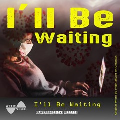 I'll Be Waiting - AtticVibes