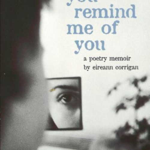 [Get] EPUB 📕 You Remind Me Of You: A Poetry Memoir by  Eireann Corrigan PDF EBOOK EP