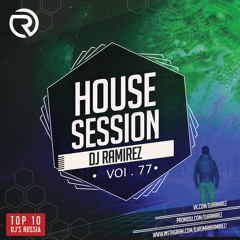 PRESENTS: House Session Vol.77 (DJ RAMIREZ)