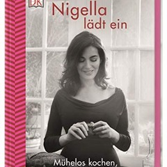 Access free Nigella lädt ein: Mühelos kochen. entspannt genießen