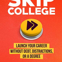 [READ] EBOOK 📪 Skip College: Launch Your Career Without Debt, Distractions, or a Deg