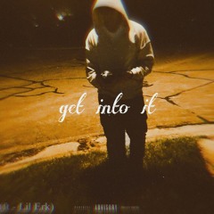 get into it (ft-Lil Erk)