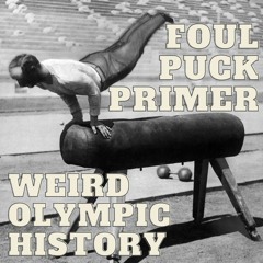Foul Puck Summer Olympics Primer 13 - Weird Olympic History