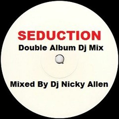 Dj Seduction Double Album Mix (Mixed By Nicky Allen)