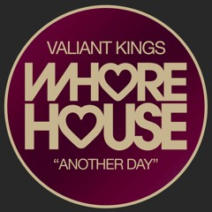 Valiant Kings - Another Day (Original Mix ) Whore House RELEASED 26.07.21