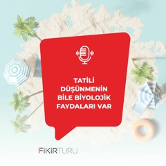 Tatili düşünmenin bile biyolojik faydaları var