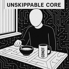 UNSKIPPABLE CORE