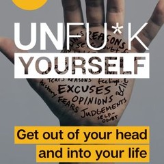 [Download Book] Unfu*k Yourself: Get Out of Your Head and into Your Life (Unfu*k Yourself series) -