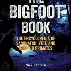 PDF✔read❤online The Bigfoot Book: The Encyclopedia of Sasquatch, Yeti and Crypti