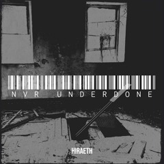 NVR UNDERDONE - HIRAETH/GREED