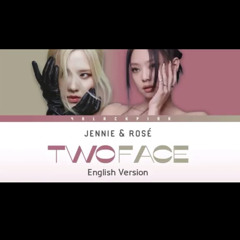 TOW FACE- English version- ROSÉ-JENNIE