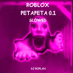 ROBLOX PETAPETA 0.1 (SLOWED)