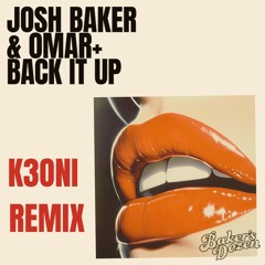 BACK IT UP - JOSH BAKER & OMAR+ (K3ONI REMIX)