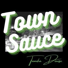 Town Sauce [BEAT By Tamika Denise]