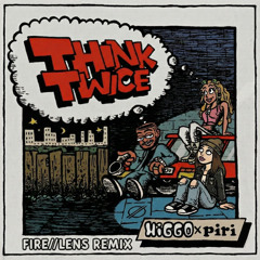 Higgo x piri - Think Twice (Fire//Lens Remix)