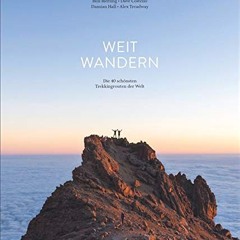 Weit wandern: Die 40 schönsten Trekkingrouten der Welt. Das besondere Trekking-Buch für Outdoor-Fa