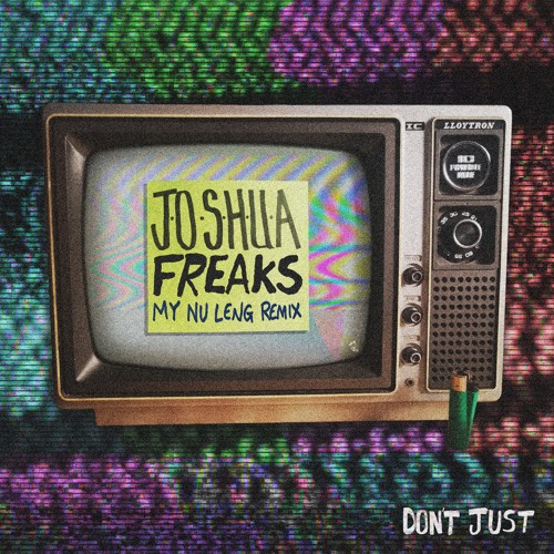 J.O.S.H.U.A - Freaks + My Nu Leng remix (Don't Just Records)