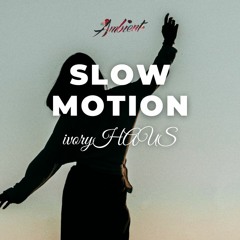 ivoryHAUS - Slow Motion
