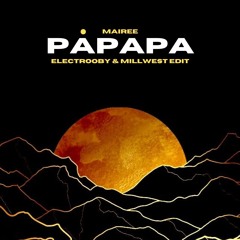 Mairee - Papapa (ELECTROOBY & MILLWEST EDIT) CLICK BUY FOR FREE DOWNLOAD