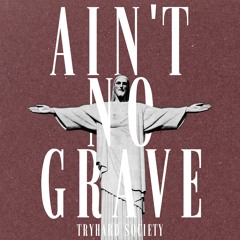AIN'T NO GRAVE
