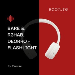 Bare & R3hab, Deorro - Flashlight (Bootleg By Parisse)
