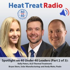 Heat Treat Radio #53: Spotlight on 40 Under 40 Leaders (Part 2 of 3)