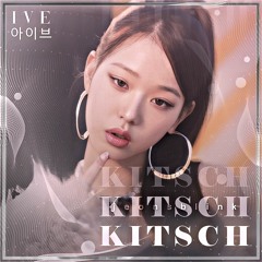 Kitsch - IVE audio edit  [use 🎧!]