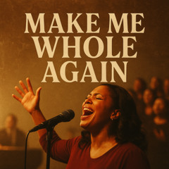Make Me Whole Again