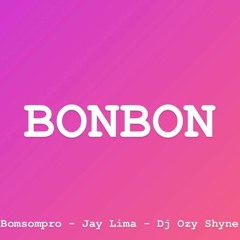 Bomsompro X Jay Lima X Dj Ozy Shyne - Bonbon 2020