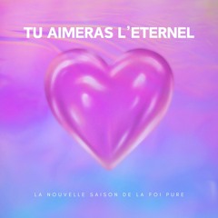 TU AIMERAS L'ETERNEL